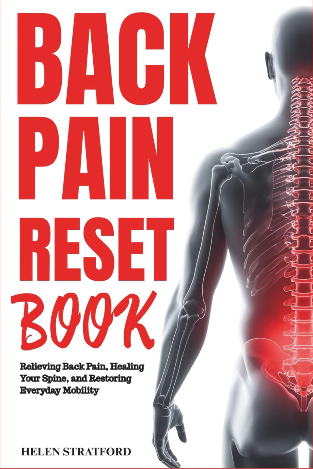 Back Pain Reset Book: Relieving Back Pain, Healing Your Spine, and Restoring Everyday Mobility