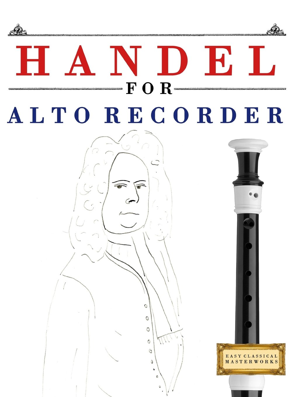 Handel for Alto Recorder: 10 Easy Themes for Alto Recorder Beginner Book