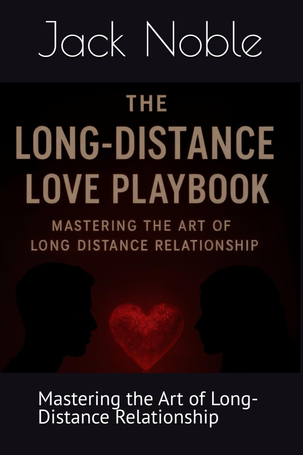 The Long-Distance Love Playbook: Mastering the Art of Long-Distance Relationship (Relationship for Youth Series)