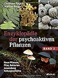 Enzyklopädie der psychoaktiven Pflanzen – Band 2: Neue Pflanzen, Pilze, Bakterien. Anwendung. Kulturgeschichte. Botanik, Dosierung, Anbau und Wirkung