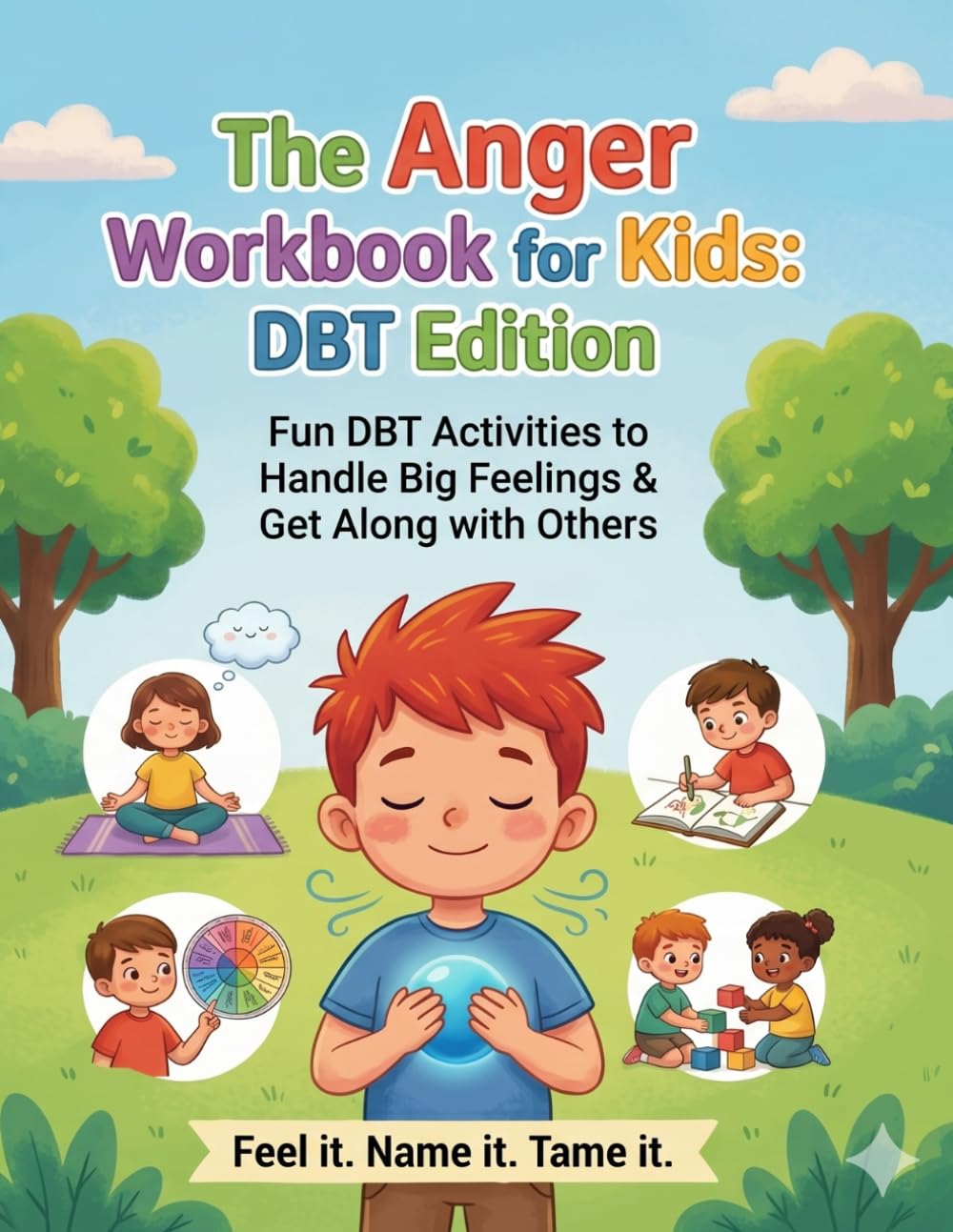 The Anger Workbook for Kids: DBT Edition: Fun DBT Activities to Deal with Big Feelings, Build Self-Control and Get Along with Others