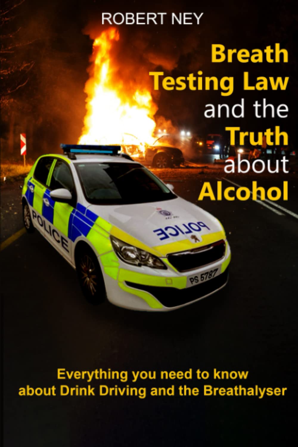 Breath Testing Law and the Truth about Alcohol: Everything you need to know about Drink driving and the Breathalyser