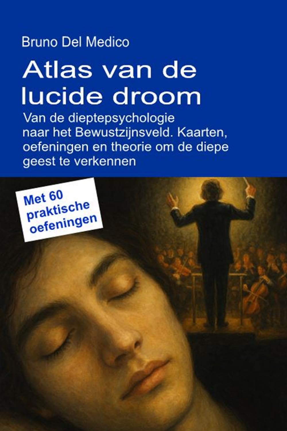 Atlas van de lucide droom. Van de dieptepsychologie naar het Bewustzijnsveld.: Kaarten, oefeningen en theorie om de diepe geest te verkennen. Met 60 ... van Bruno Del Medico in het Nederlands)