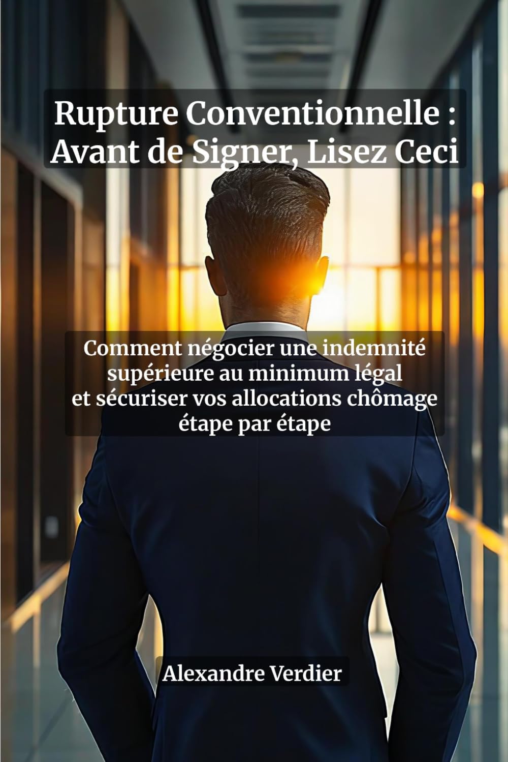 Rupture Conventionnelle : Avant de Signer, Lisez Ceci — Le Guide Complet pour Négocier une Indemnité Supérieure au Minimum Légal et Sécuriser Vos ... d'indemnité, simulation ARE et plan d'action