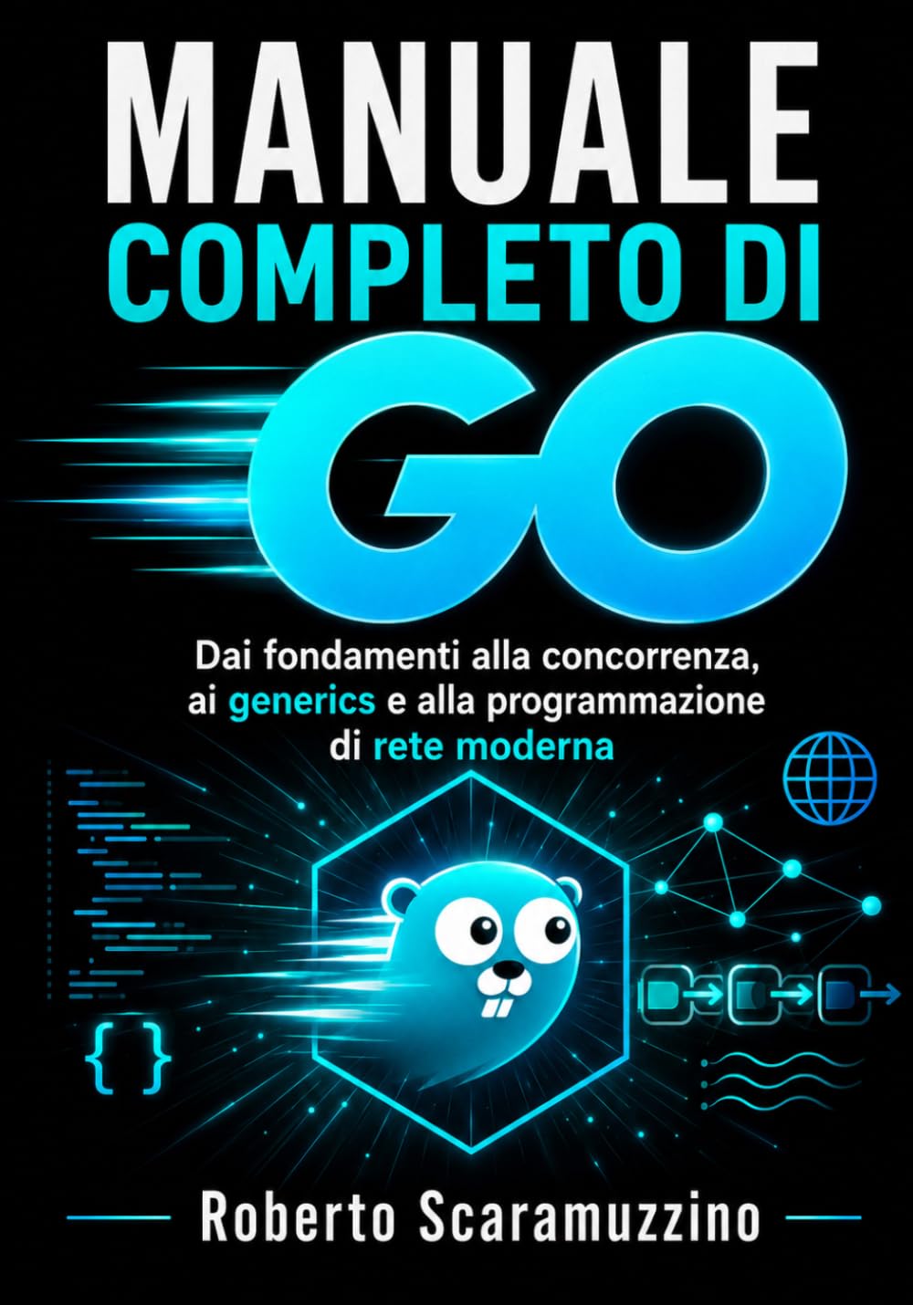 Manuale completo di GO: Dai fondamenti alla concorrenza, ai generics e alla programmazione di rete moderna: 27