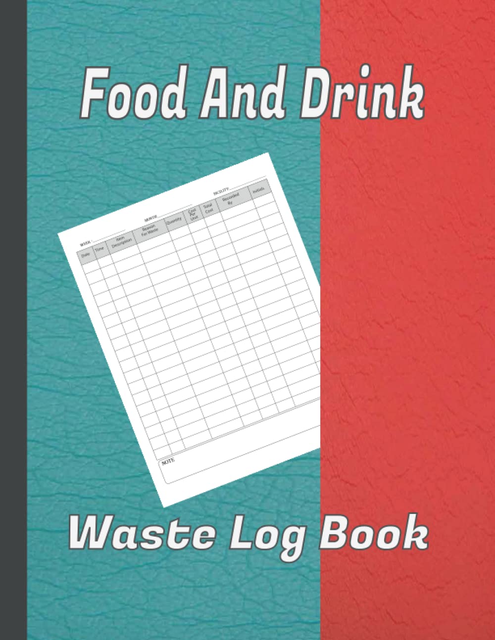 Food And Drink Waste Log Book: Kitchen Log Book | Food Hygiene Record Book | Food Wastage Tracker for Restaurants, Bars, Caterers, Commercial Kitchen and Businesses