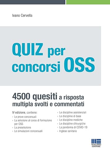 Quiz per concorsi OSS 4500 Quesiti a risposta multipla svolti e commentati. Aggiornato con le normative Covid-19