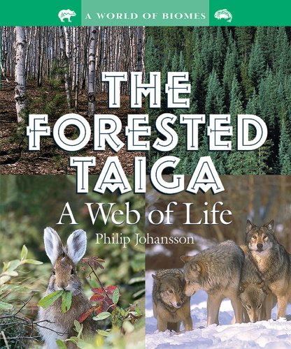 The Forested Taiga: A Web of Life (World of Biomes)