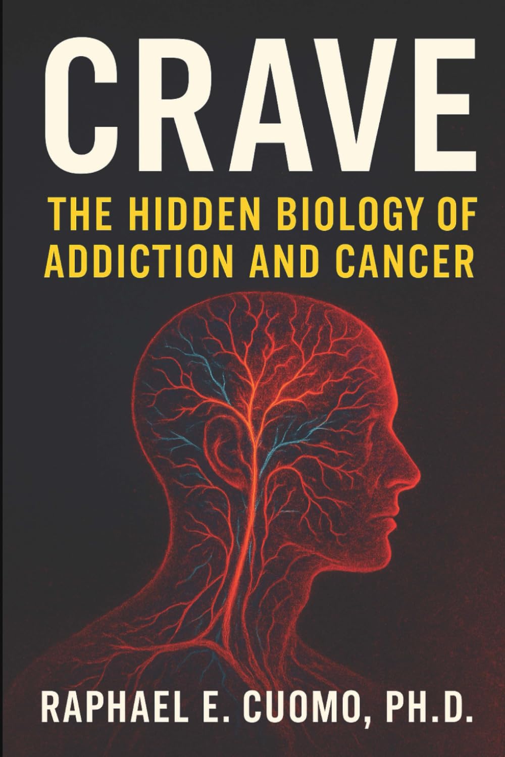 Crave: The Hidden Biology of Addiction and Cancer