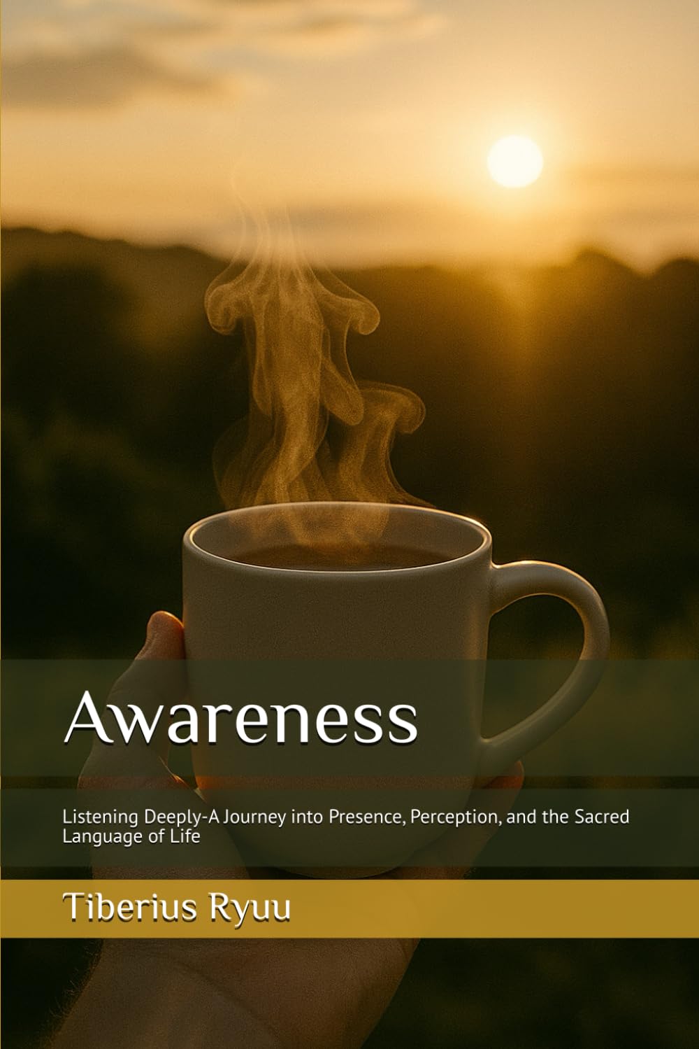 Awareness: Listening Deeply-A Journey into Presence, Perception, and the Sacred Language of Life: 2 (The Path of Becoming Series)