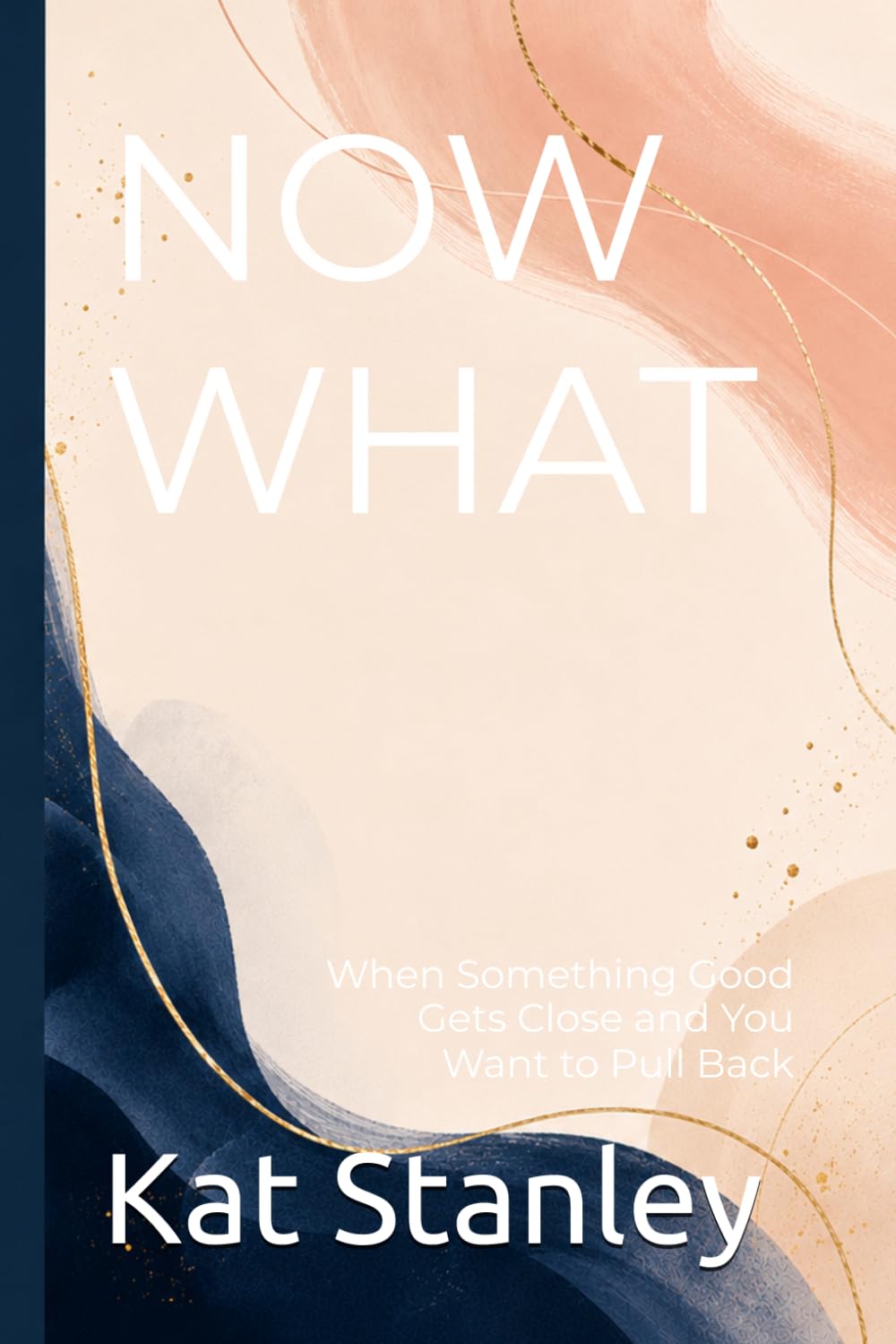 Now What: When Something Good Gets Close and You Want to Pull Back