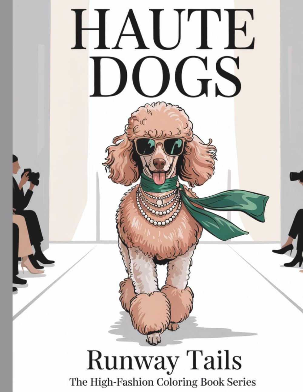 Haute Dogs: Runway Tails: The High-Fashion Coloring Book Series