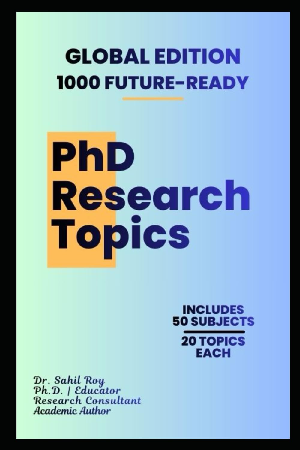 1000 Future-Ready PhD Research Topics: A Step-by-Step Topic Selection Guide with Approved Research Ideas for the Next Decade