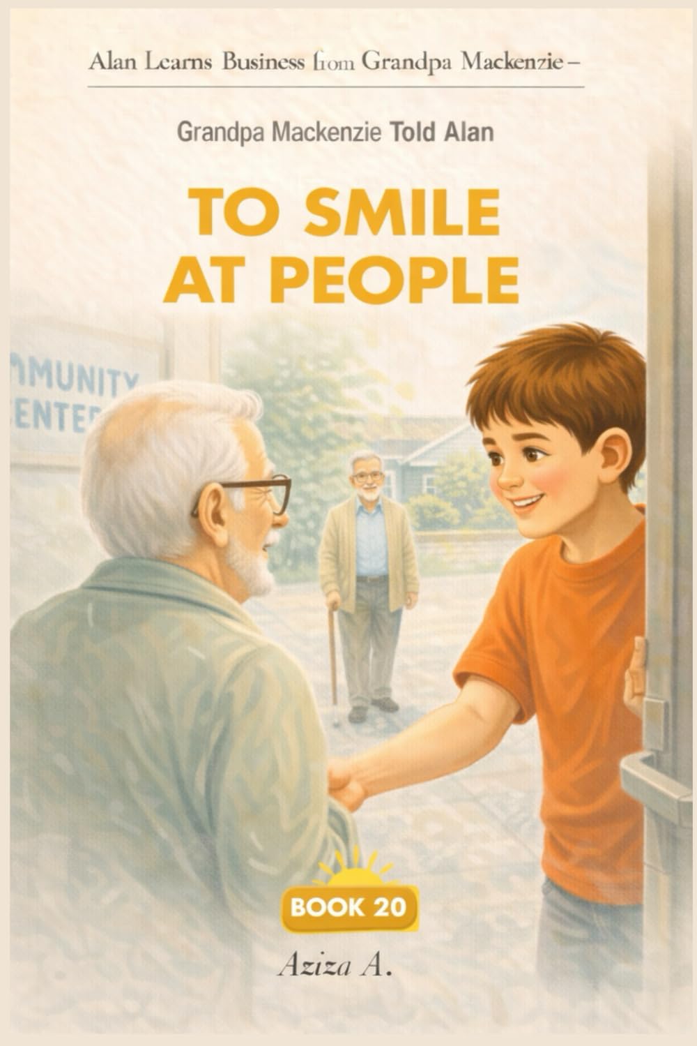 Grandpa Mackenzie Told Alan to Smile at People: 20 (Alan Learns Business from Grandpa Mackenzie)