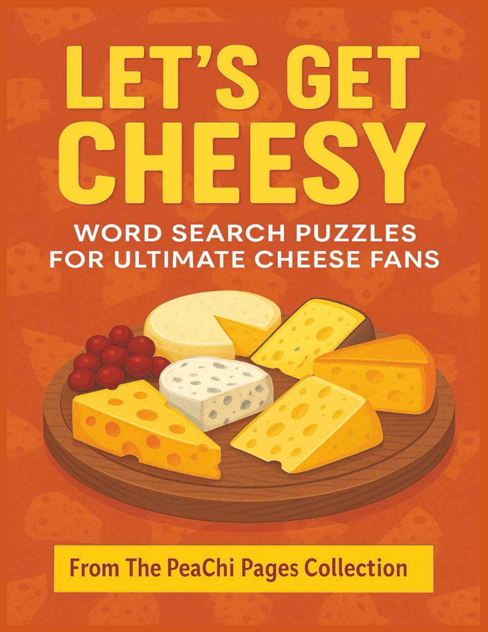 Let's Get Cheesy: Word Search Puzzles for Ultimate Cheese Fans (PeaChi Pages Puzzle Books - Word Search)