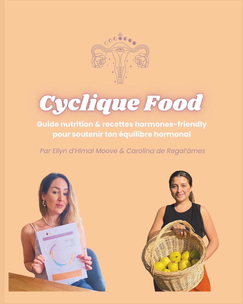 CYCLIQUE FOOD: Guide nutrition & recettes hormones-friendly pour soutenir ton équilibre hormonal