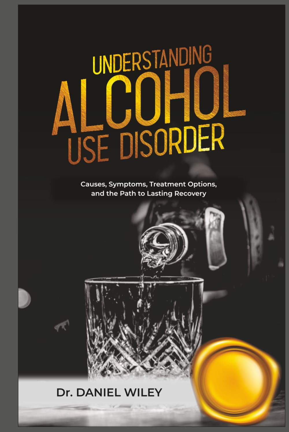 Understanding Alcohol Use Disorder: Causes, Symptoms, Treatment Options, and the Path to Lasting Recovery