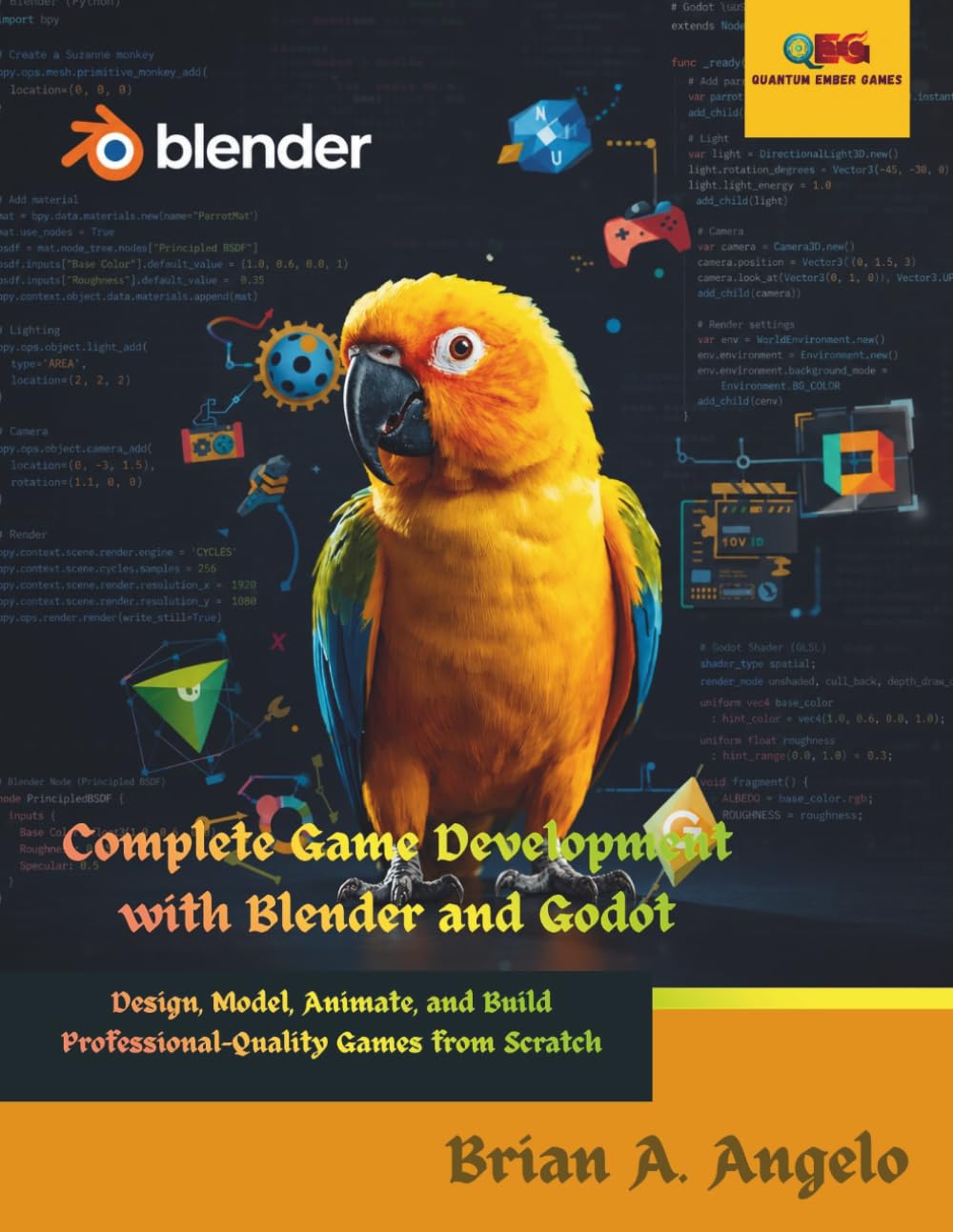Complete Game Development with Blender and Godot: Design, Model, Animate, and Build Professional-Quality Games from Scratch