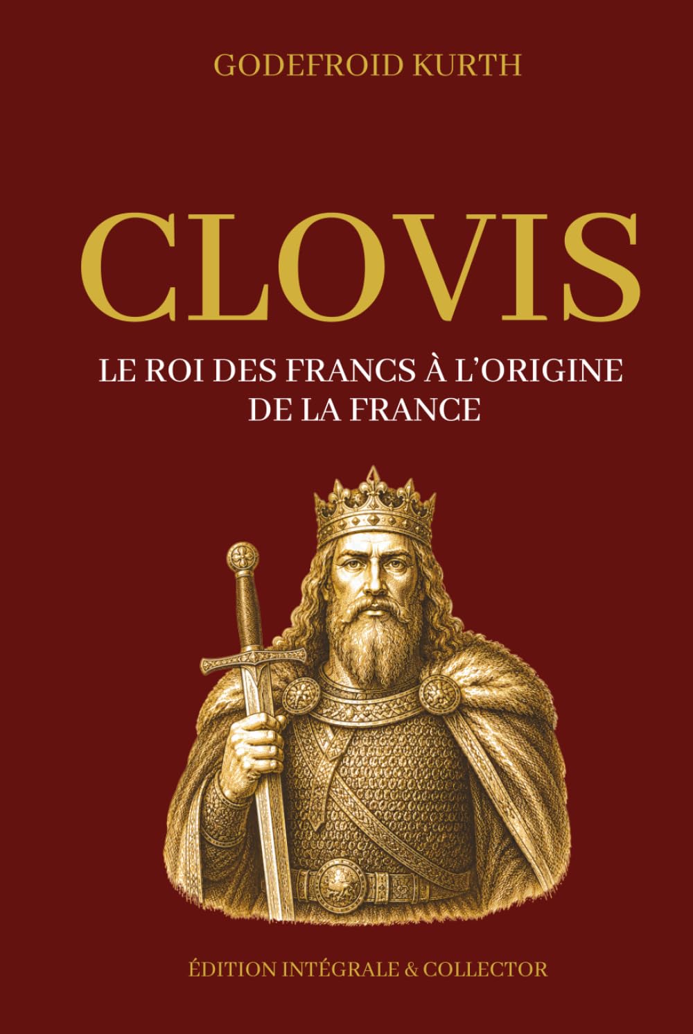 CLOVIS - Le roi des Francs à l’origine de la France - Édition intégrale et collector (Tome 1 et 2): Histoire des Mérovingiens, du royaume franc et de la naissance de la France chrétienne