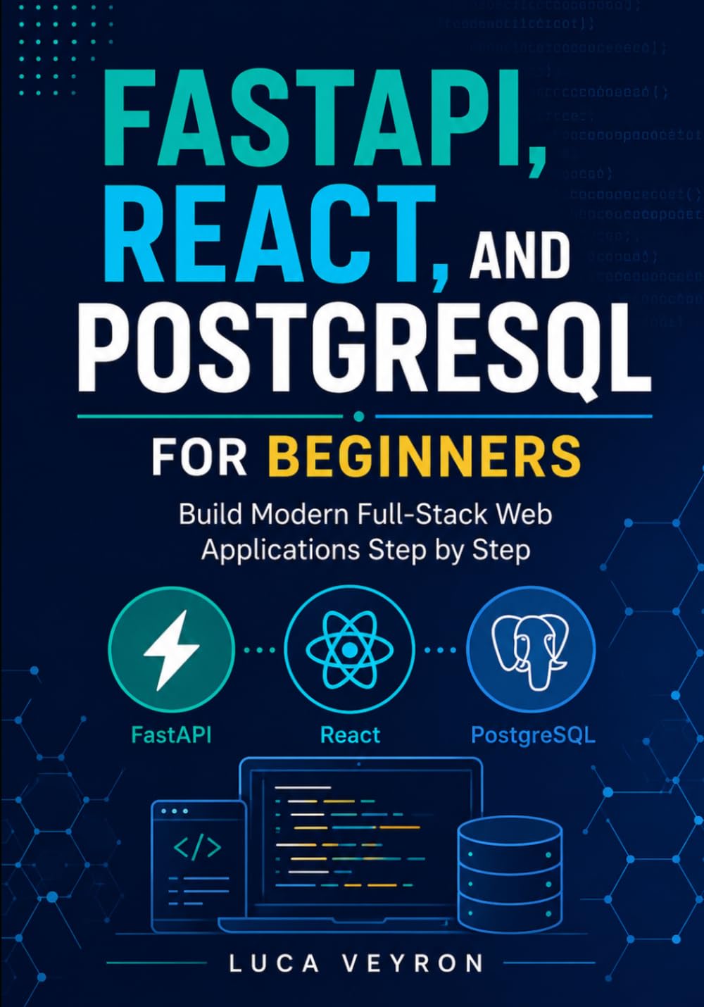 FastAPI, React, and PostgreSQL for Beginners: Build Modern Full-Stack Web Applications Step by Step