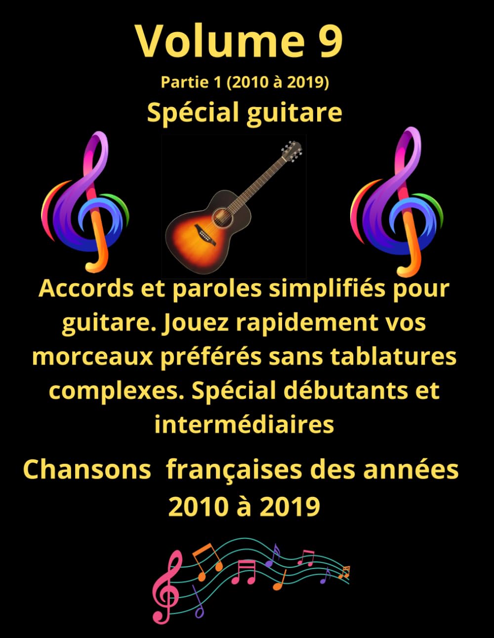 Volume 9 partie 1. Tablatures et paroles pour guitare, de chansons de chansons françaises des années 2010 à 2019: Pour débutants et intermédiaires. ... de tablatures et de paroles spécial guitare)