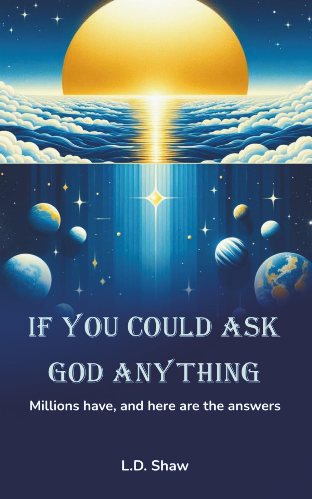 IF YOU COULD ASK GOD ANYTHING: Millions have, and here are the answers
