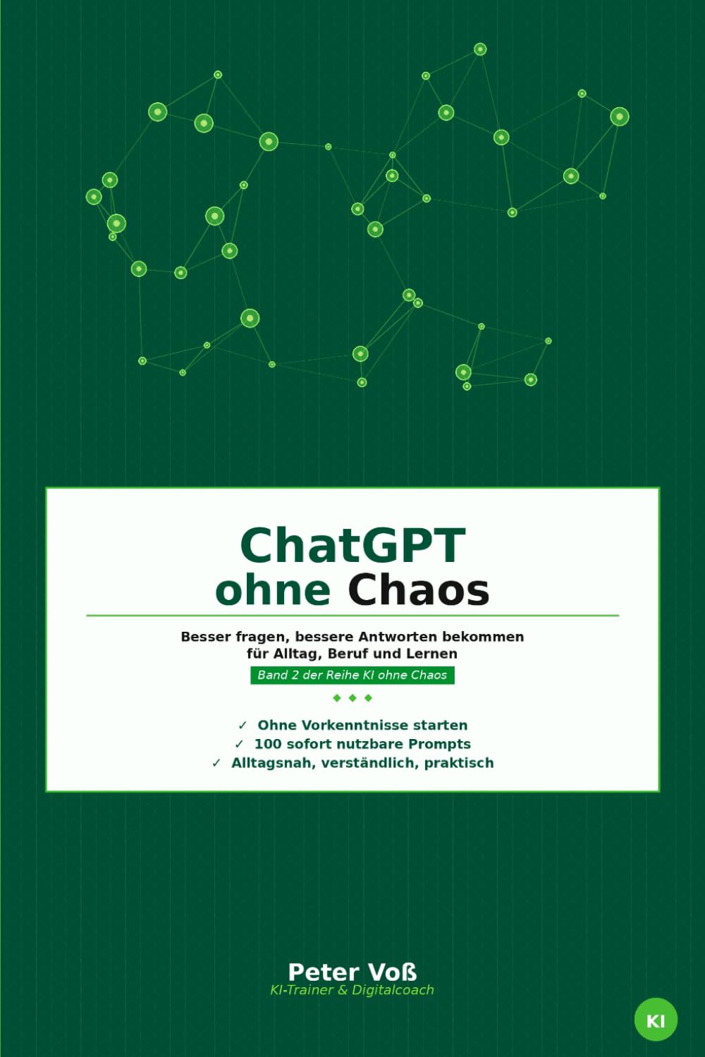 ChatGPT ohne Chaos: Besser fragen, bessere Antworten bekommen für Alltag, Beruf und Lernen