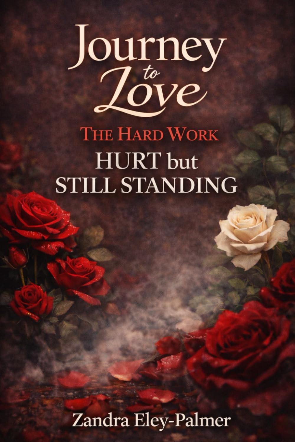 Journey to Love: The Hard Work – Hurt but Still Standing