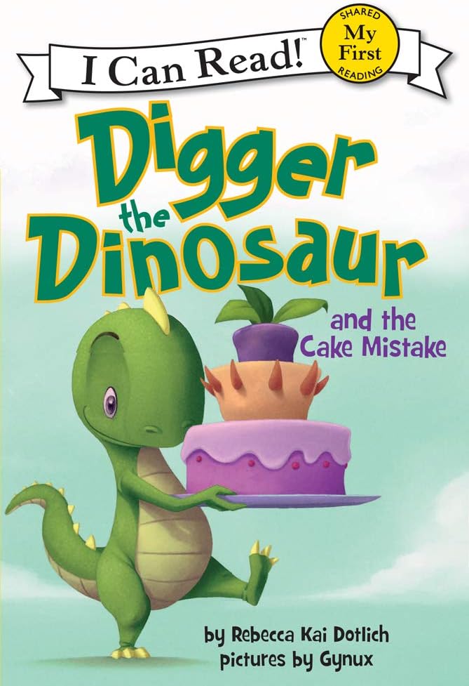 Digger the Dinosaur and the Cake Mistake: A Hilarious Beginning Reader about Family Adventures, Wordplay, and a Party Cake (My First I Can Read)