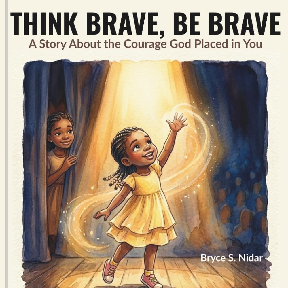 THINK BRAVE, BE BRAVE: A Story About the Courage God Placed in You