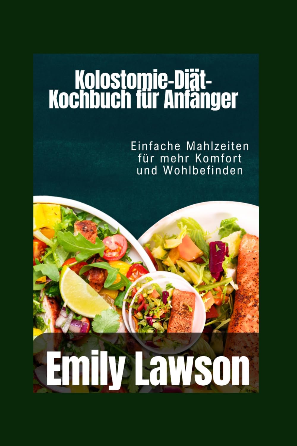 Kolostomie-Diät-Kochbuch für Anfänger: Einfache Mahlzeiten für mehr Komfort und Wohlbefinden