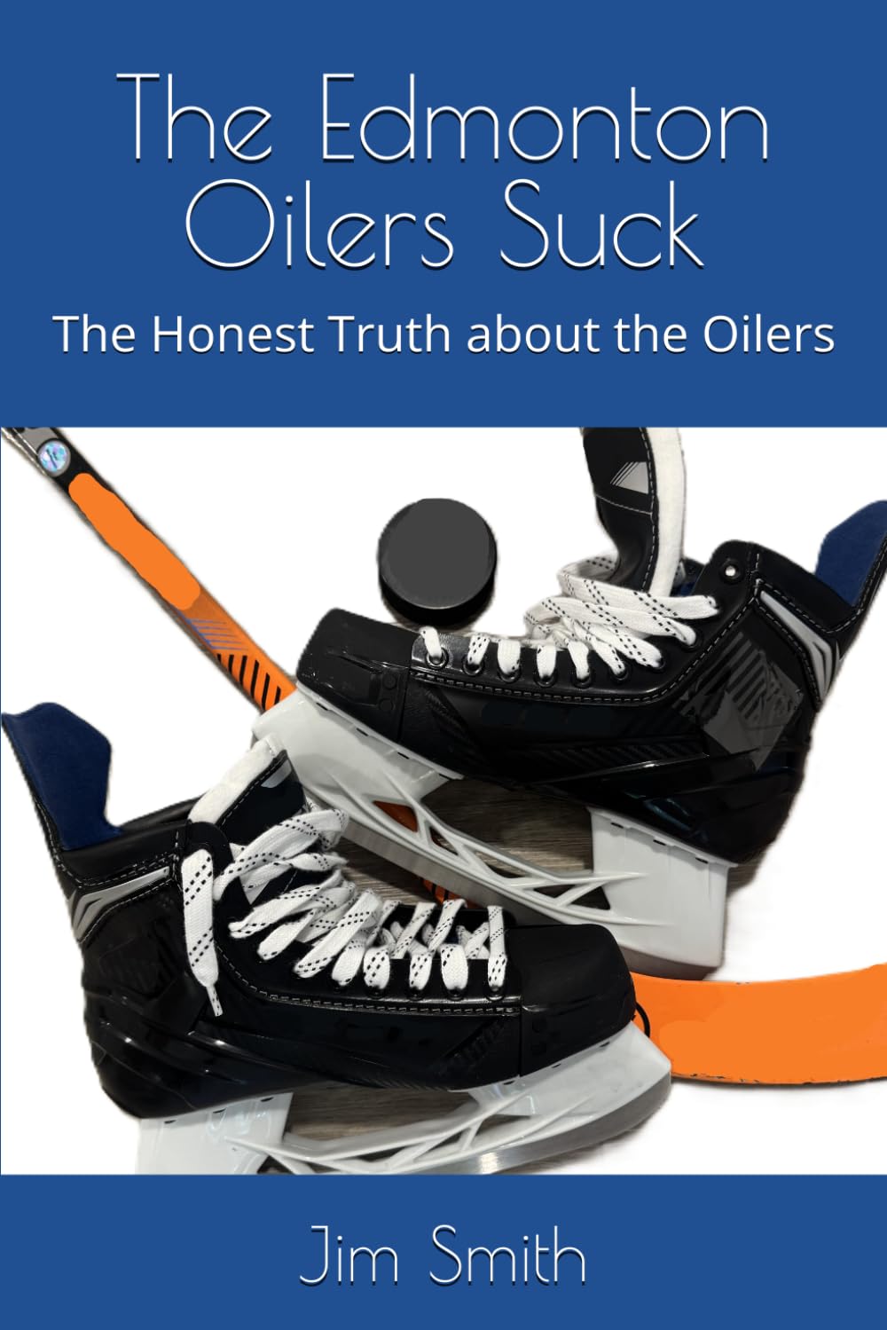 The Edmonton Oilers Suck: The Honest Truth about the Oilers