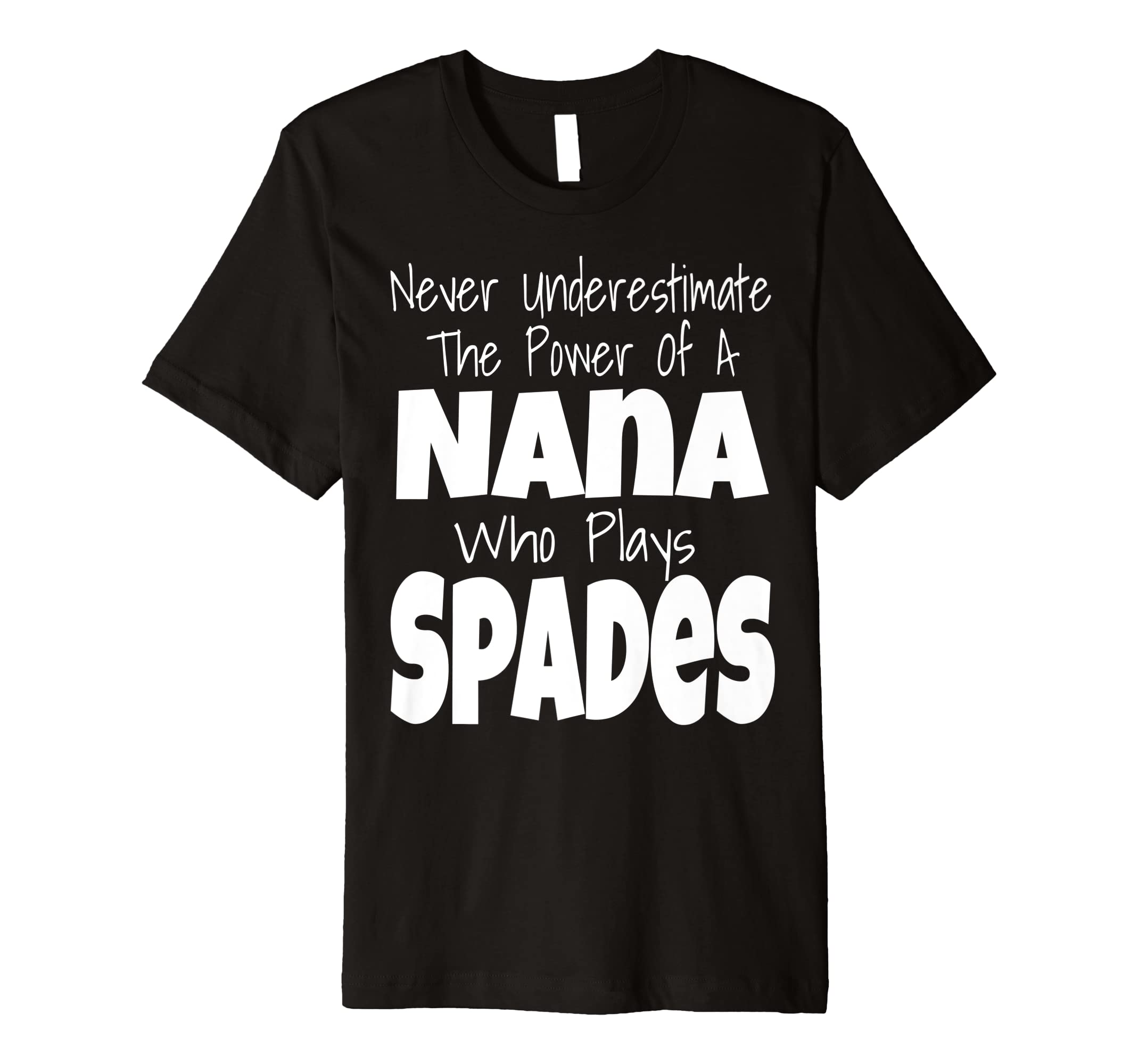 Funny Card Game GiftsNever Underestimate The Power Of A Nana Who Plays Spades Premium T-Shirt