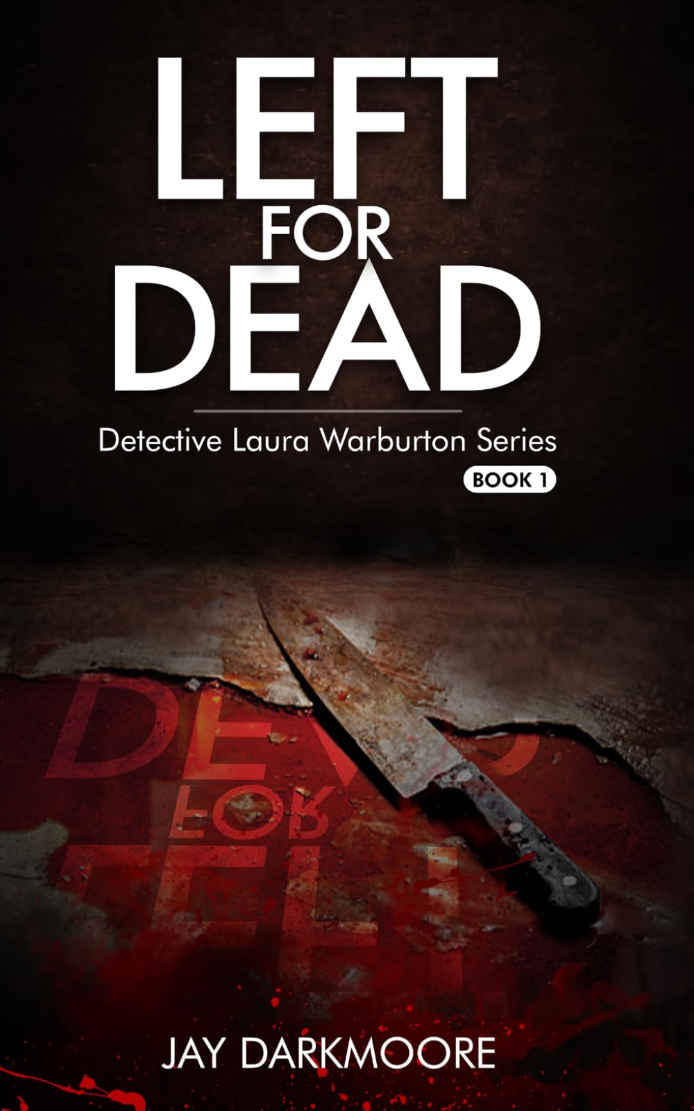 Left For Dead: Detective Laura Warburton Series: Book One