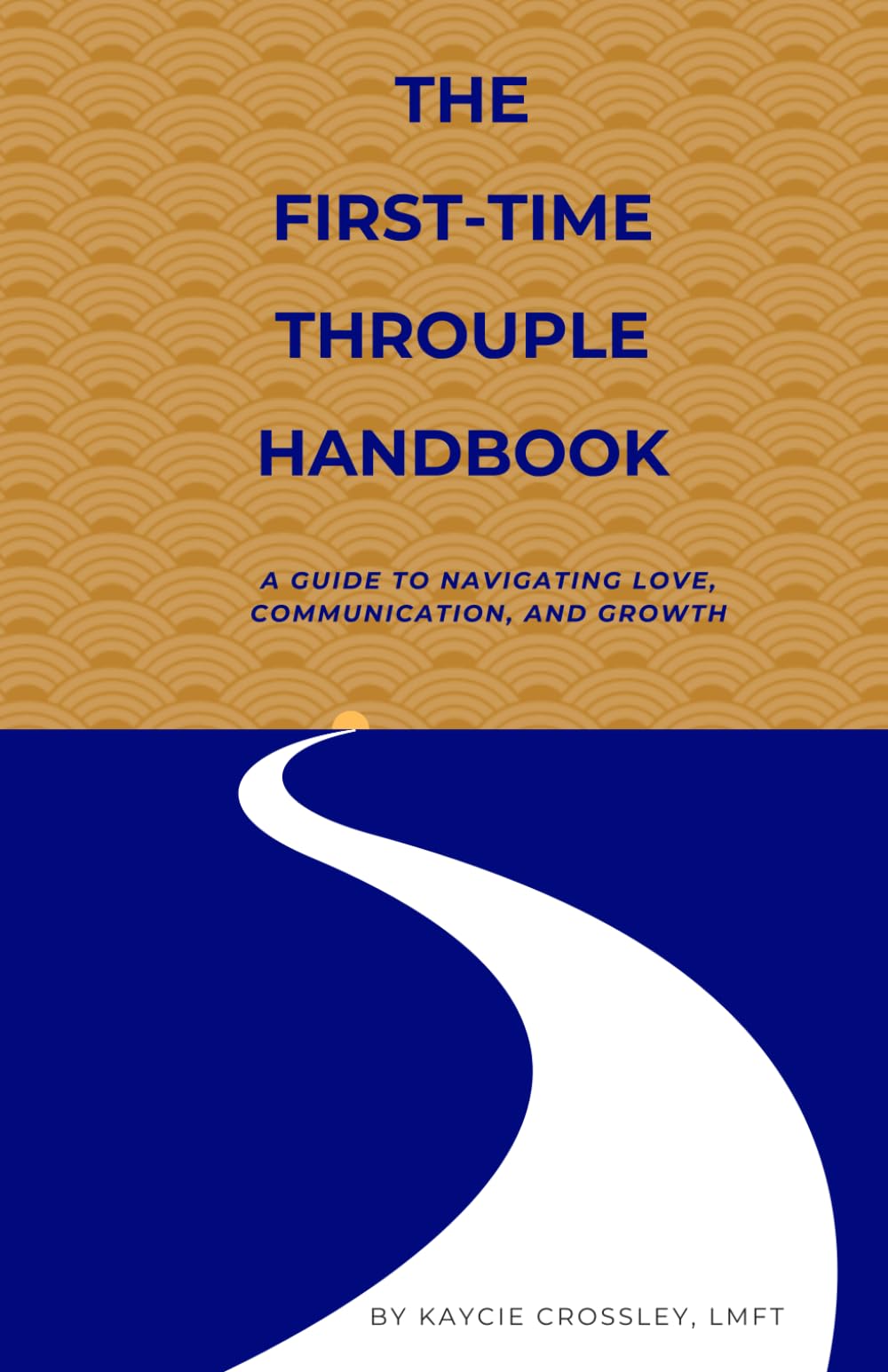The First-Time Throuple Handbook: A Guide to Navigating Love, Communication, and Growth