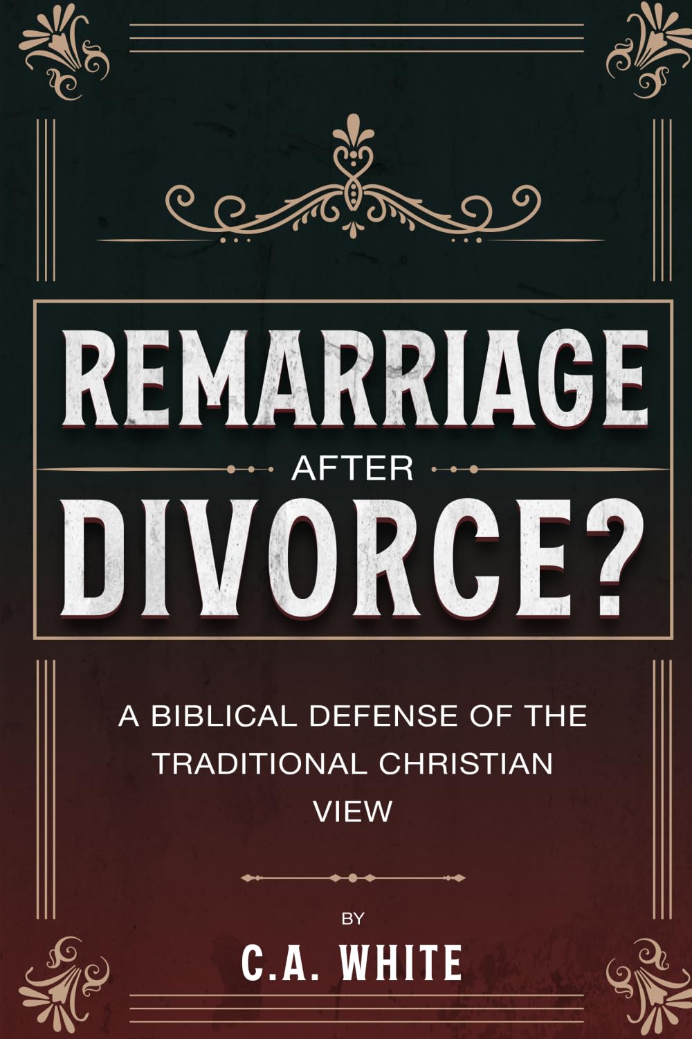 Remarriage after Divorce?: A Biblical Defense of the Traditional Christian View