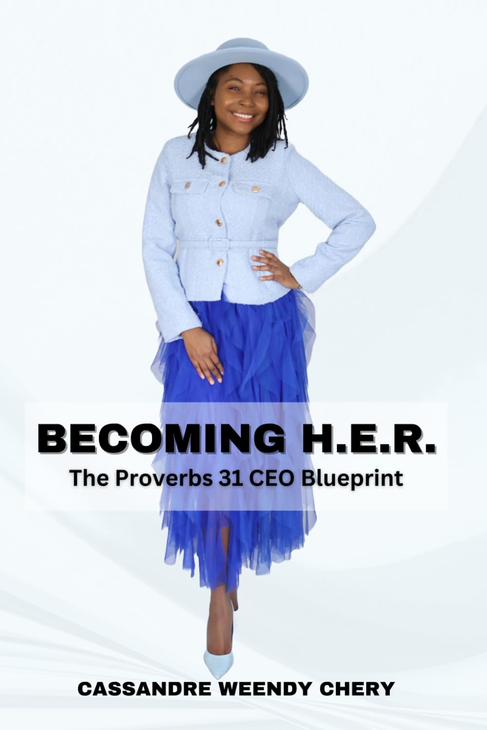 BECOMING H.E.R.: The Proverbs 31 CEO Blueprint: Faith, Strategy, and Stewardship for the Woman Called to Lead, Build, and Thrive