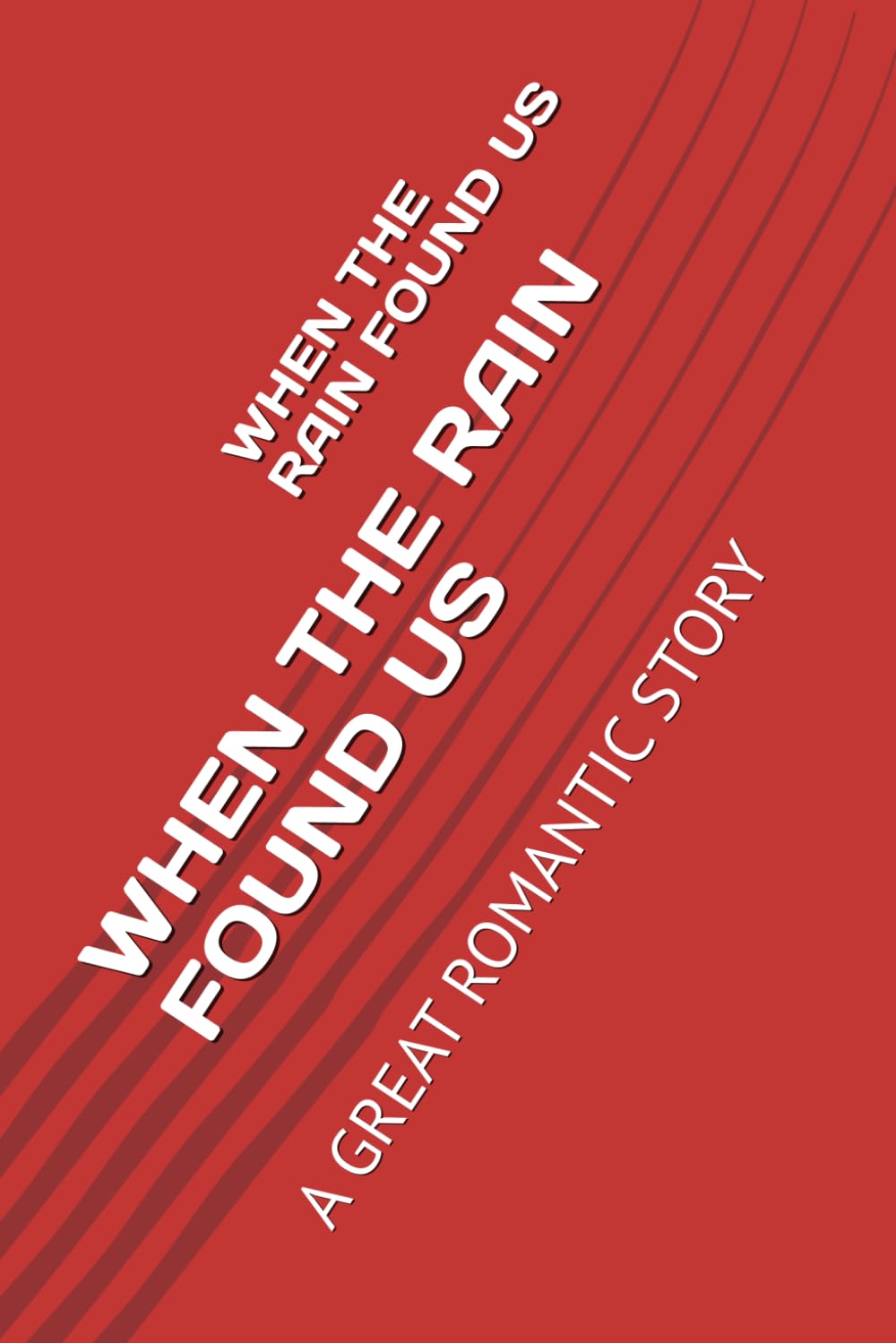 WHEN THE RAIN FOUND US: A GREAT ROMANTIC STORY