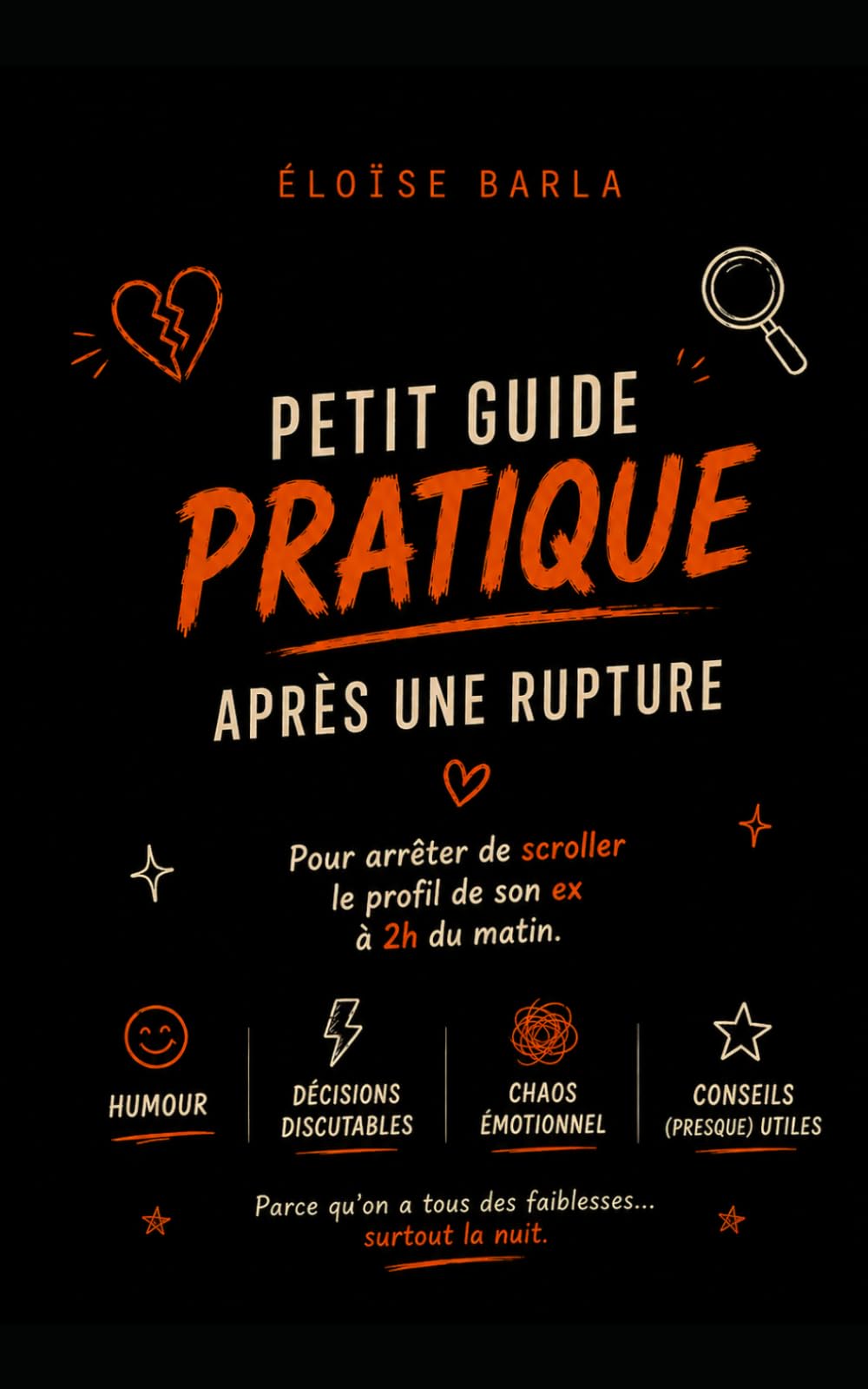 Petit guide Pratique après une Rupture: "...Humour, chaos émotionnel et très mauvaises idées prises après minuit".
