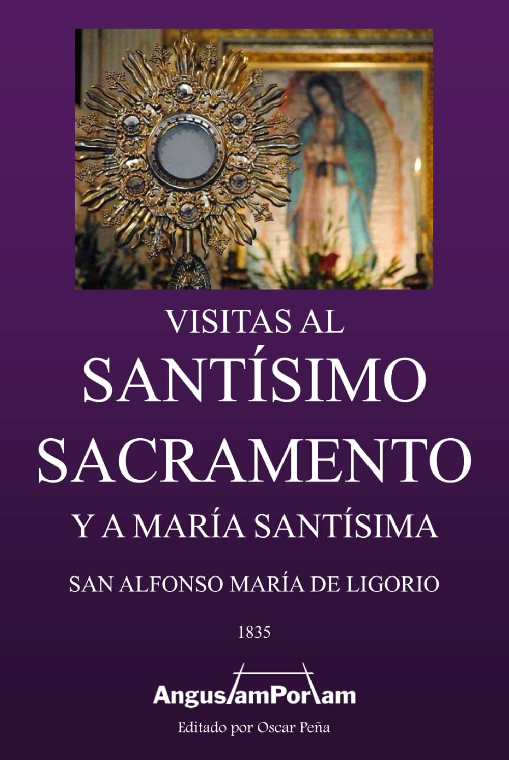 Visitas al Santísimo Sacramento: Y a María Santísima (Tesoros Católicos de Editorial Angustam Portam)