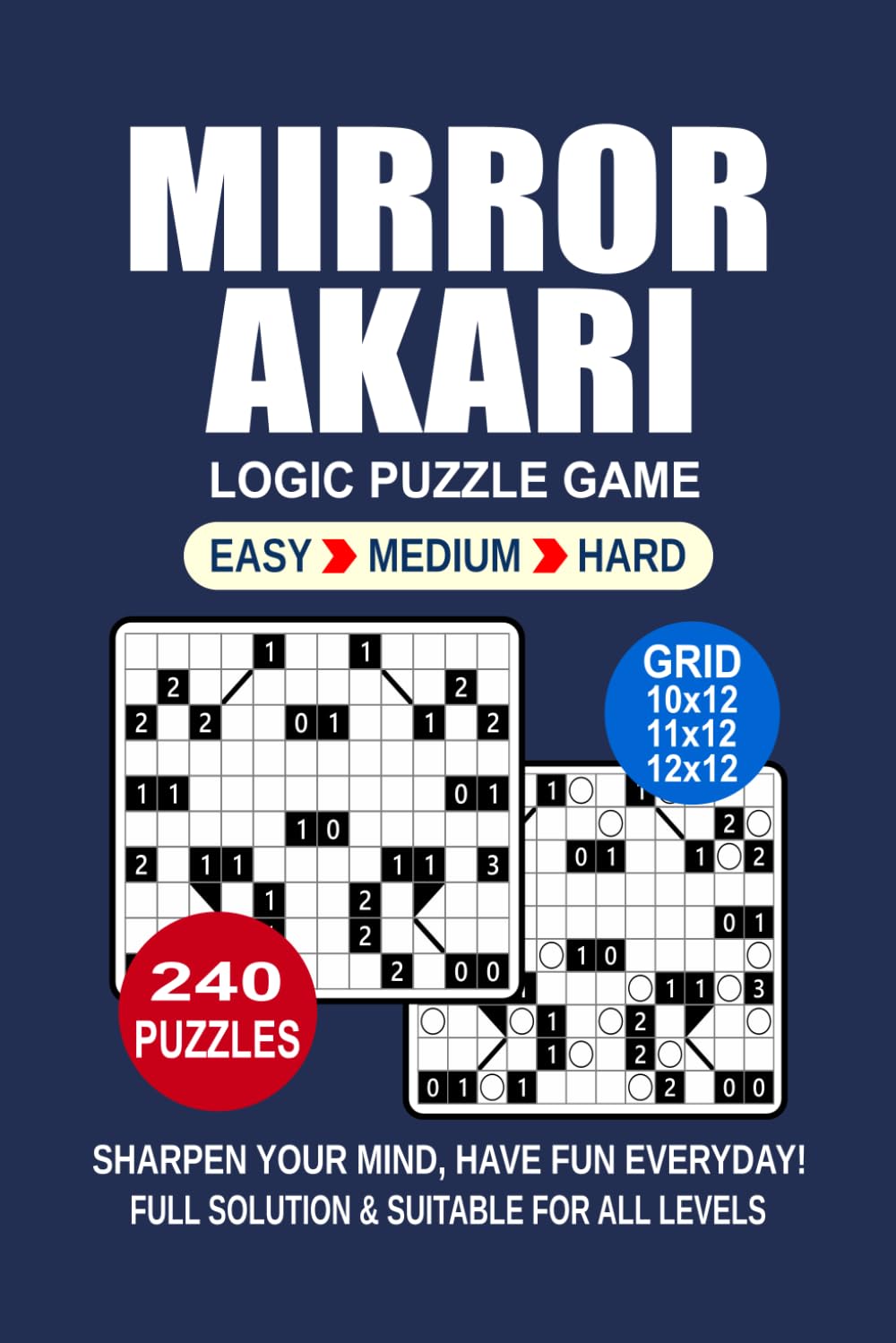 Mirror Akari Logic Puzzle Book For Adults: 240 Puzzles Mirror Akari Great Logic Puzzle Game For Adults and Seniors 3 Levels: Easy Medium and Hard Portable size 6x9 Inches.