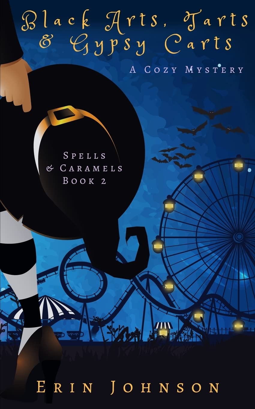 Black Arts, Tarts & Gypsy Carts: A Cozy Witch Mystery: Volume 2 (Spells & Caramels)