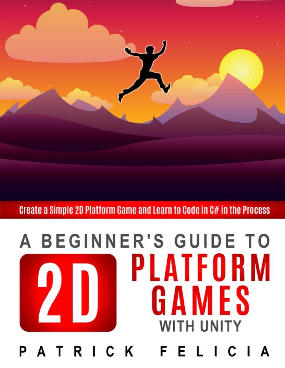 Buy A Beginner's Guide to 2D Platform Games with Unity: Create a simple 2D  platform game and Learn to Code in the Process: 1 Book Online at Low Prices  in India |