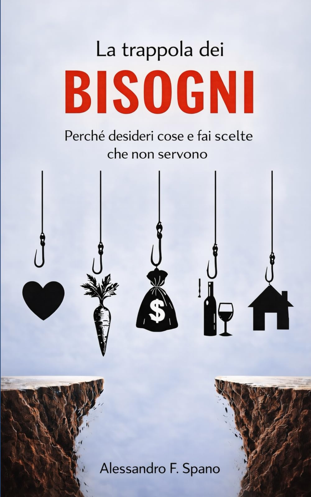 La trappola dei bisogni: Perché desideri cose e fai scelte che non servono