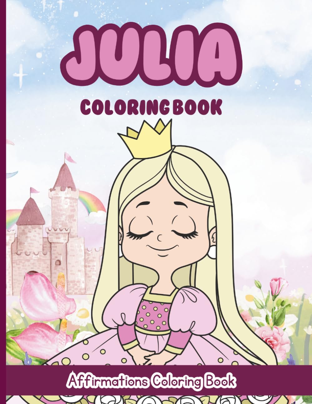 Julia Coloring Book: Affirmations Coloring Book, A Creative Journey of Positive Empowerments