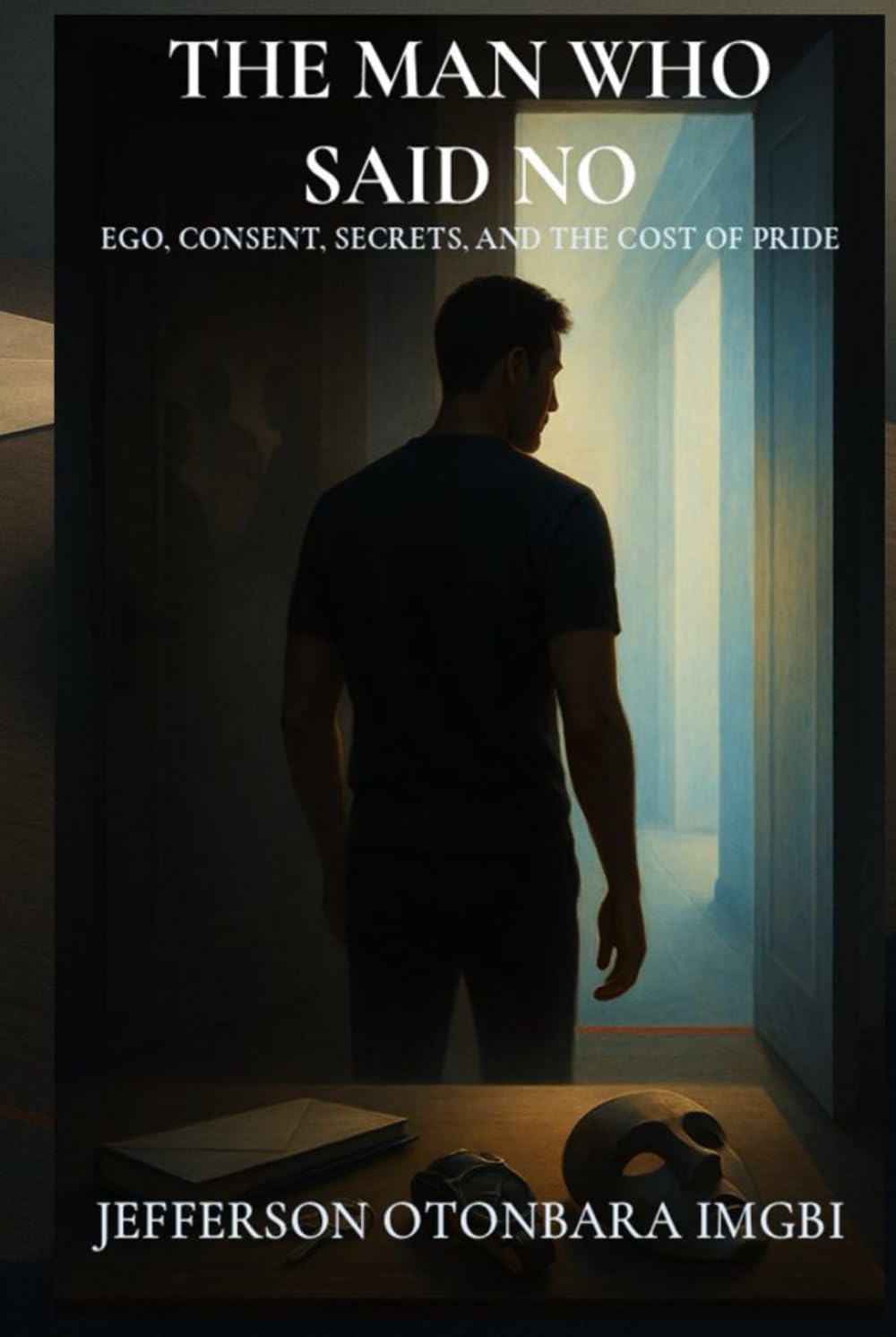 The Man Who Said No: Ego, Consent, Secrets, and the Cost of Pride