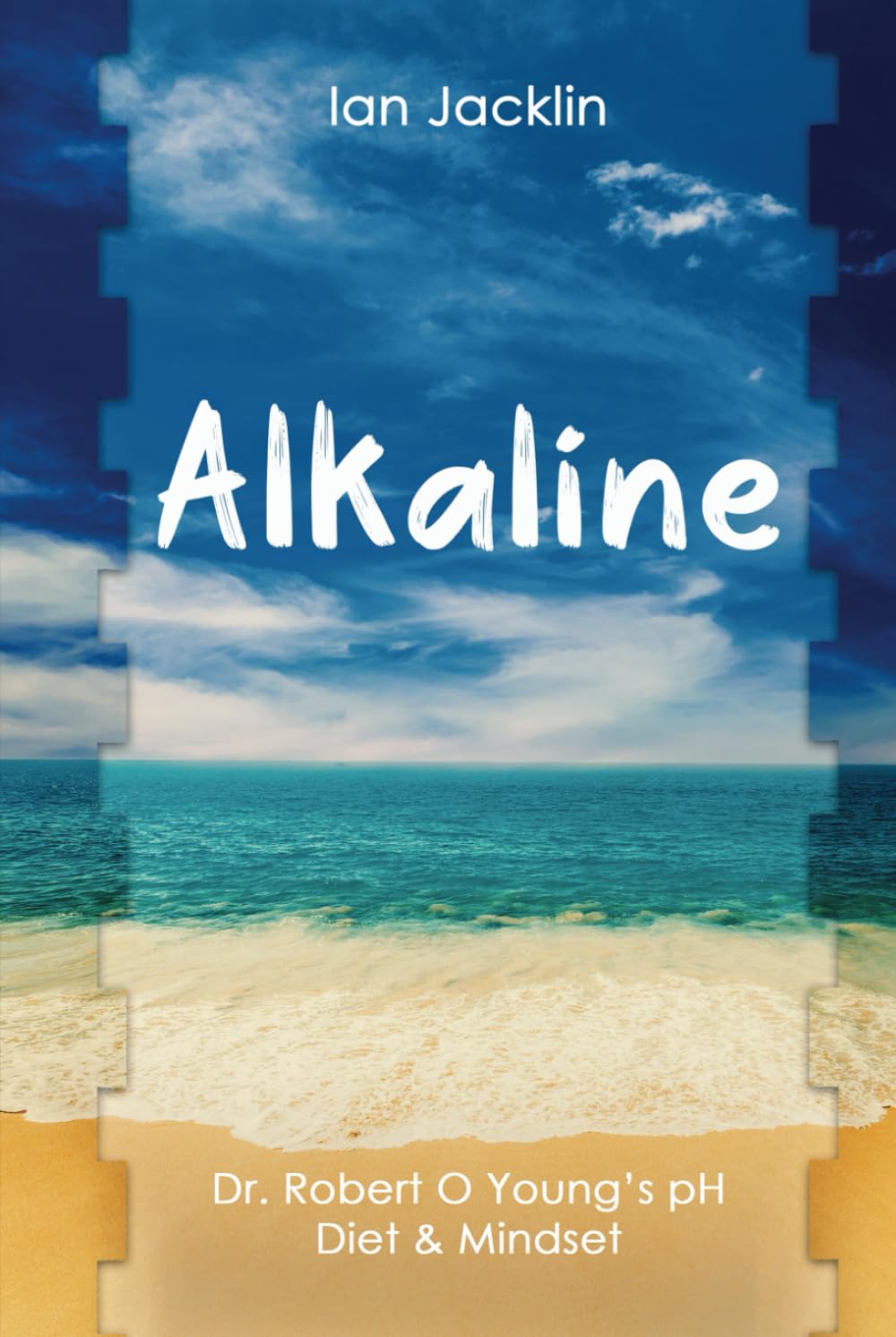 Alkaline: Dr. Robert O Young's pH Diet & Mindset (Ian Jacklin's Health & Life Books)