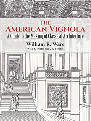 The American Vignola: A Guide to the Making of Classical Architecture (Dover Architecture)