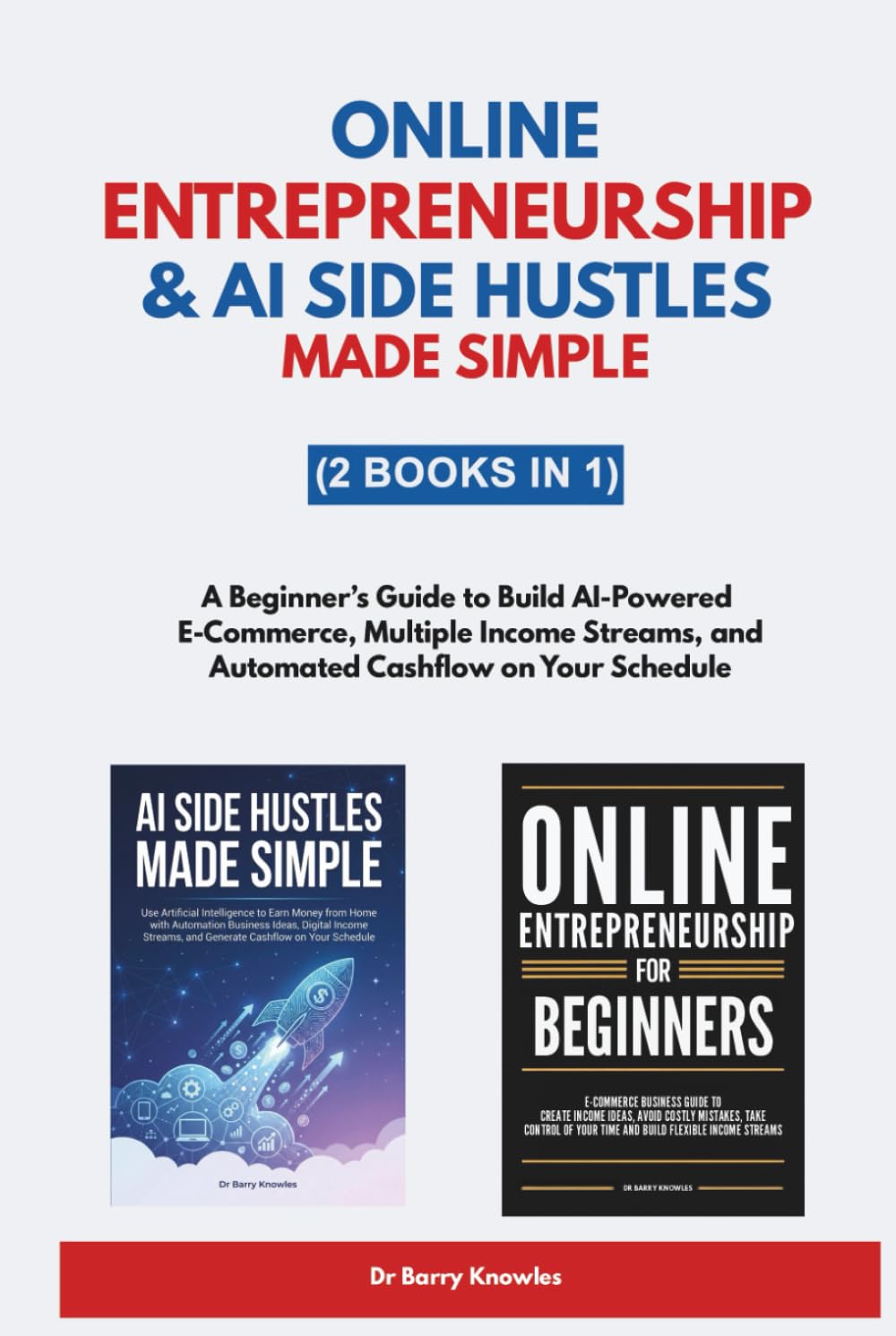 Online Entrepreneurship & AI Side Hustles Made Simple: A Beginner’s Guide to Build AI-Powered E-Commerce, Multiple Income Streams, and Automated Cashflow on Your Schedule (2 Books in 1)