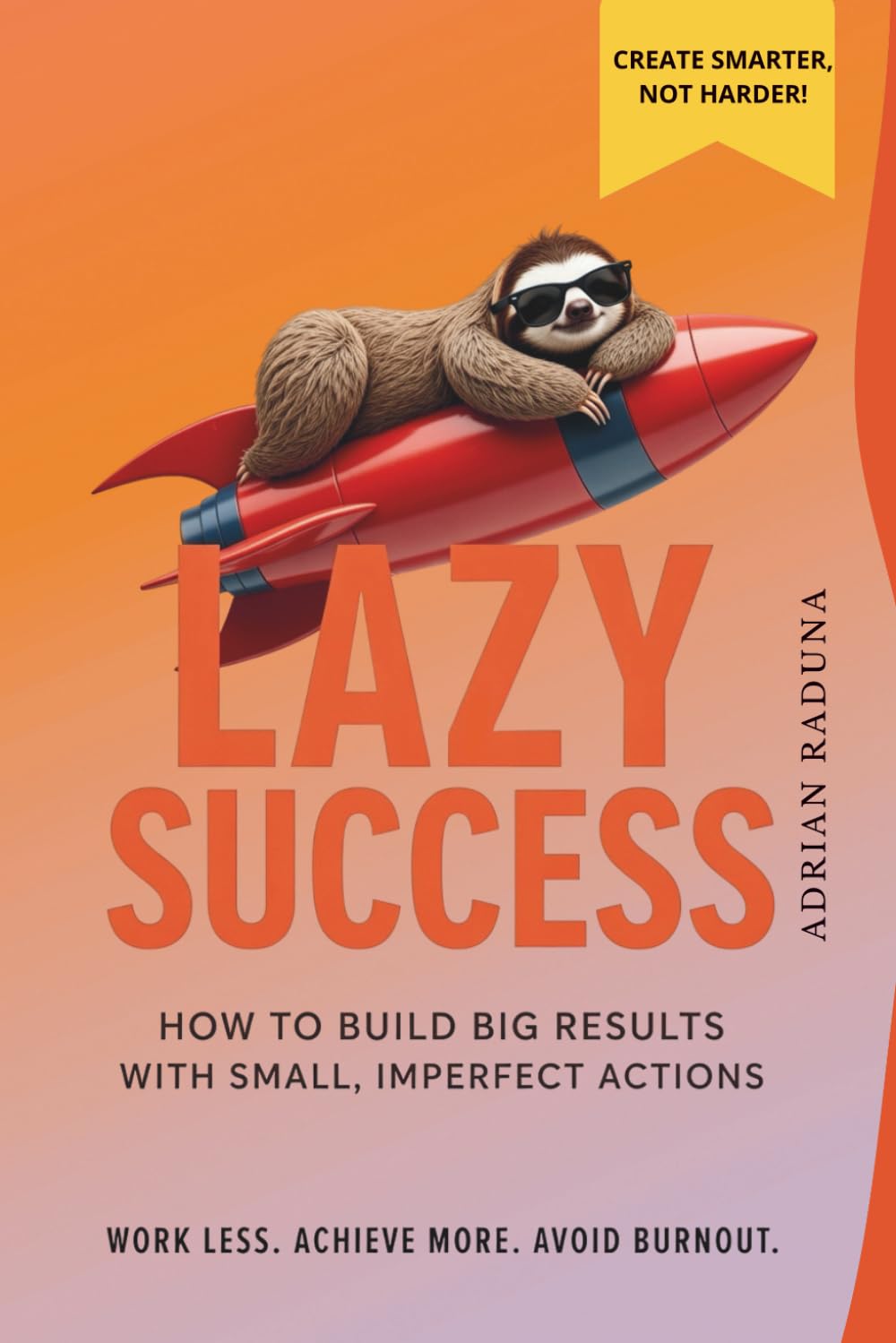 LAZY SUCCESS: How to Build Big Results With Small, Imperfect Actions